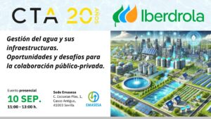 La jornada organizada por CTA e Iberdrola en Sevilla analizará cómo afrontar los retos del agua ante el cambio climático mediante innovación, digitalización y colaboración público-privada.